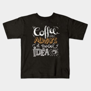 Coffee is always a good idea - ☕ Coffee lettering Kids T-Shirt